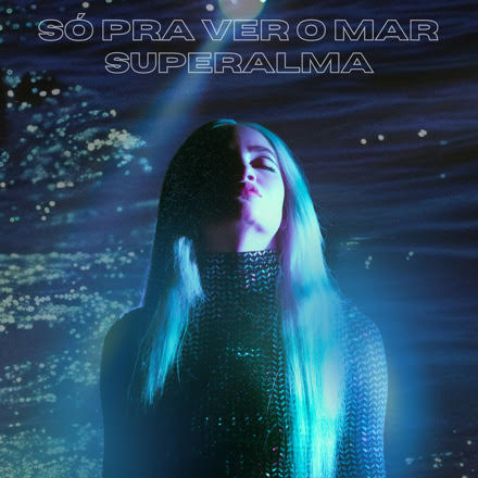 SUPERALMA une brasilidade e beats modernos no novo single “Só Pra Ver o Mar”